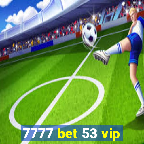 7777 bet 53 vip